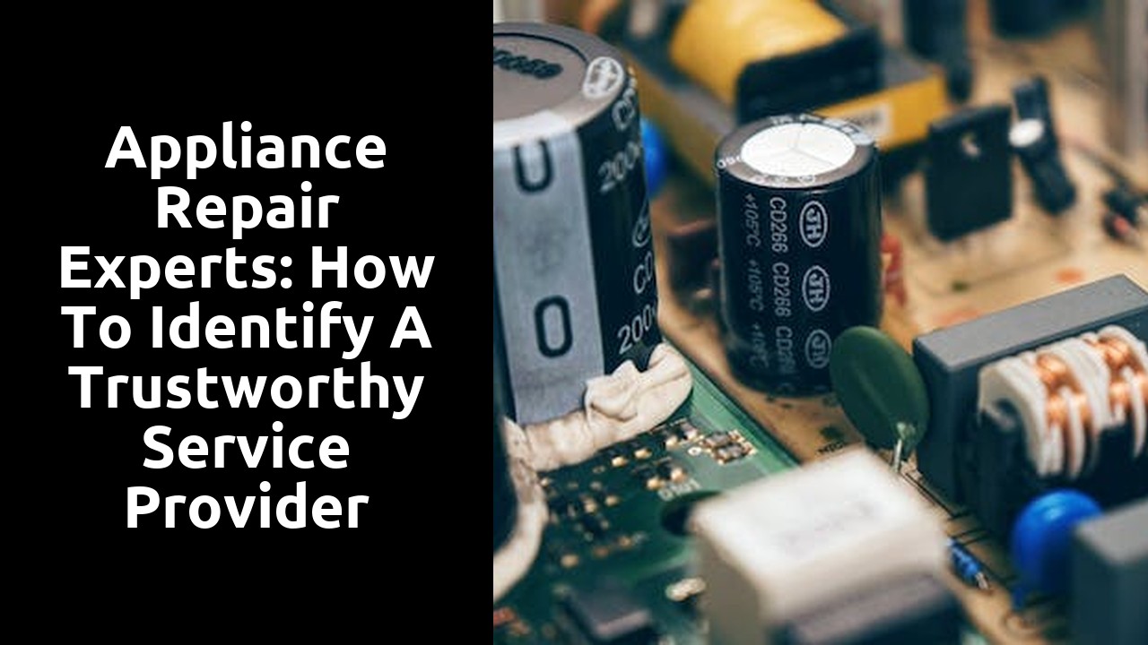 Appliance Repair Experts: How to Identify a Trustworthy Service Provider