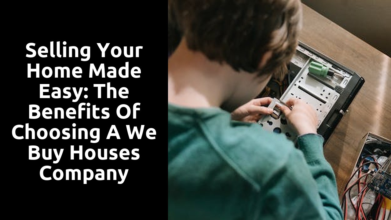 Selling Your Home Made Easy: The Benefits of Choosing a We Buy Houses Company